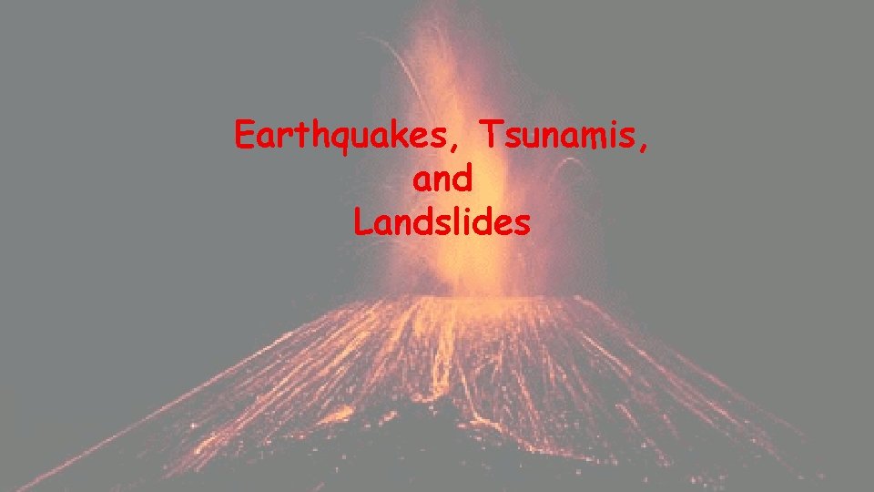 Earthquakes, Tsunamis, and Landslides 