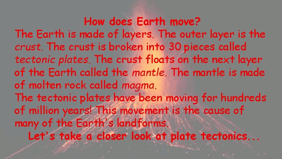 How does Earth move? The Earth is made of layers. The outer layer is