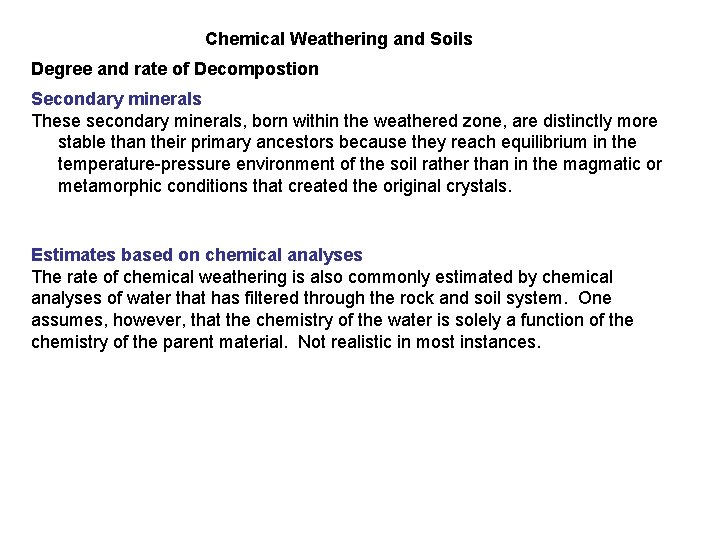 Chemical Weathering and Soils Degree and rate of Decompostion Secondary minerals These secondary minerals,