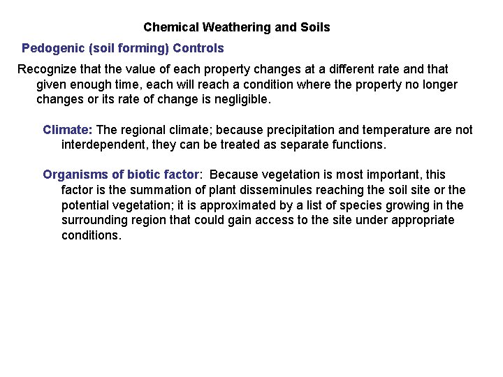 Chemical Weathering and Soils Pedogenic (soil forming) Controls Recognize that the value of each