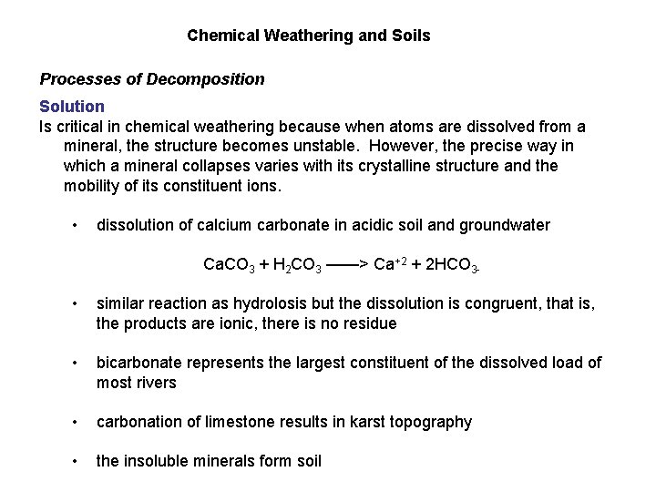 Chemical Weathering and Soils Processes of Decomposition Solution Is critical in chemical weathering because