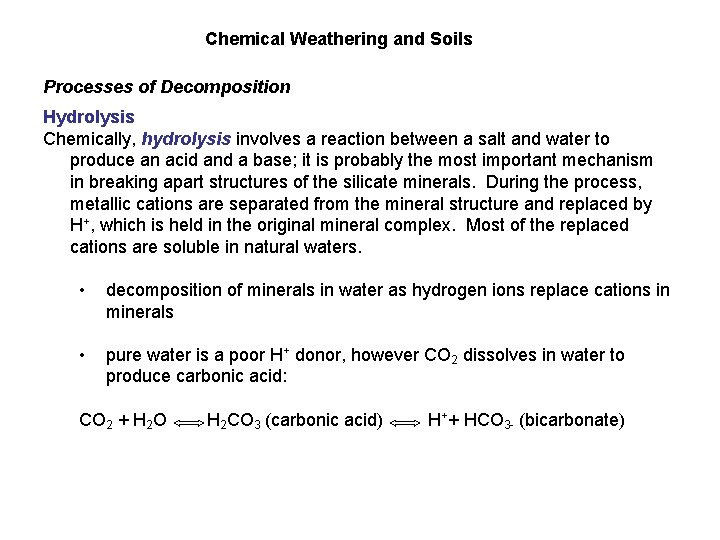 Chemical Weathering and Soils Processes of Decomposition Hydrolysis Chemically, hydrolysis involves a reaction between