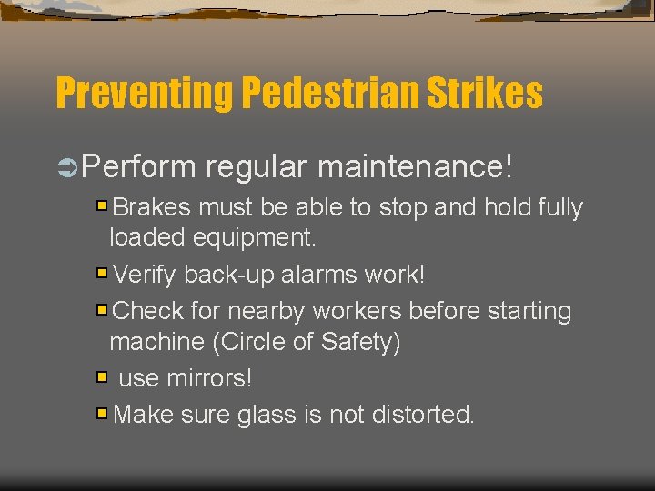 Preventing Pedestrian Strikes Ü Perform regular maintenance! Brakes must be able to stop and