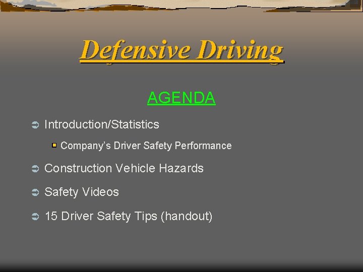 Defensive Driving AGENDA Ü Introduction/Statistics Company’s Driver Safety Performance Ü Construction Vehicle Hazards Ü