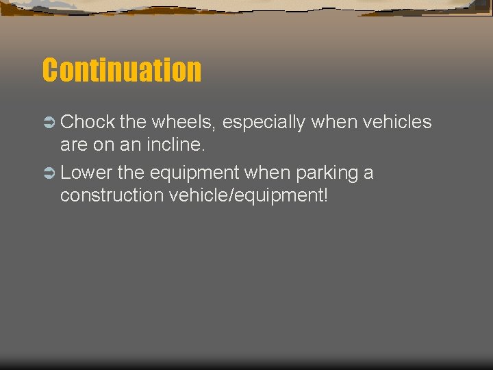 Continuation Ü Chock the wheels, especially when vehicles are on an incline. Ü Lower