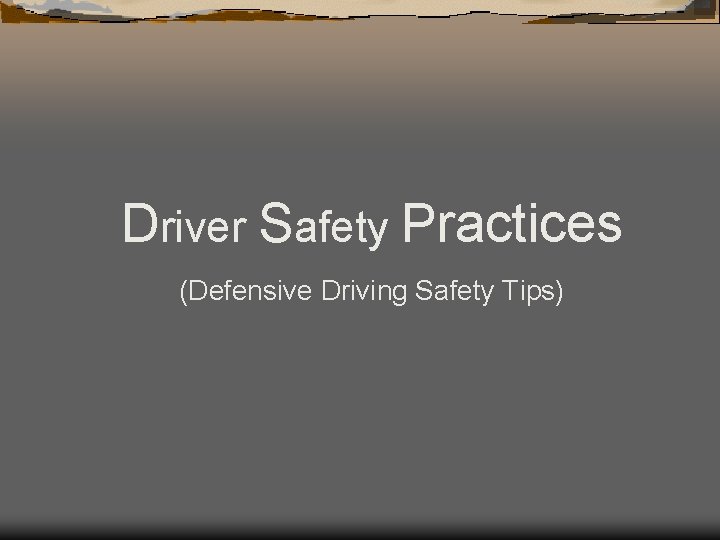 Driver Safety Practices (Defensive Driving Safety Tips) 