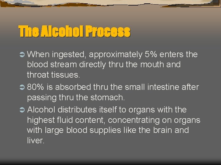 The Alcohol Process Ü When ingested, approximately 5% enters the blood stream directly thru