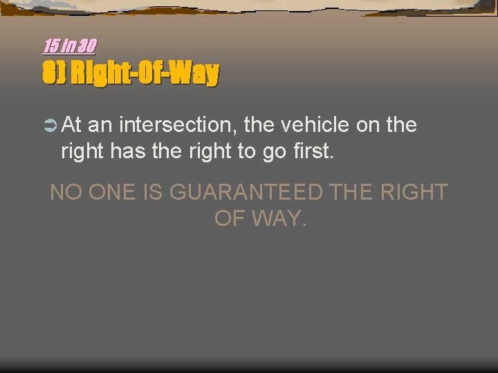 15 in 30 8) Right-Of-Way Ü At an intersection, the vehicle on the right