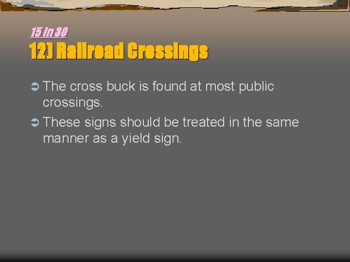 15 in 30 12) Railroad Crossings Ü The cross buck is found at most