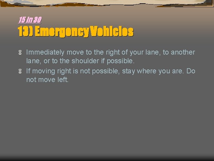 15 in 30 13) Emergency Vehicles Immediately move to the right of your lane,