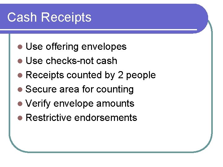 Cash Receipts l Use offering envelopes l Use checks-not cash l Receipts counted by