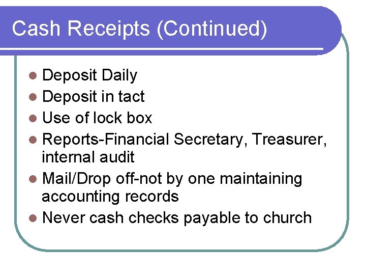 Cash Receipts (Continued) l Deposit Daily l Deposit in tact l Use of lock