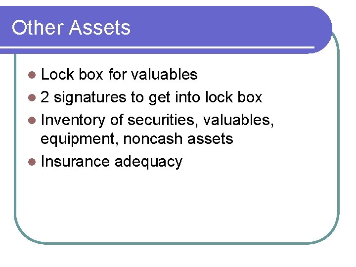 Other Assets l Lock box for valuables l 2 signatures to get into lock