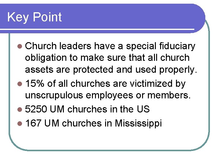 Key Point l Church leaders have a special fiduciary obligation to make sure that