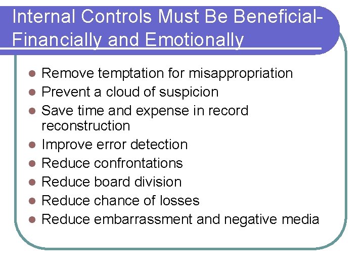 Internal Controls Must Be Beneficial. Financially and Emotionally l l l l Remove temptation