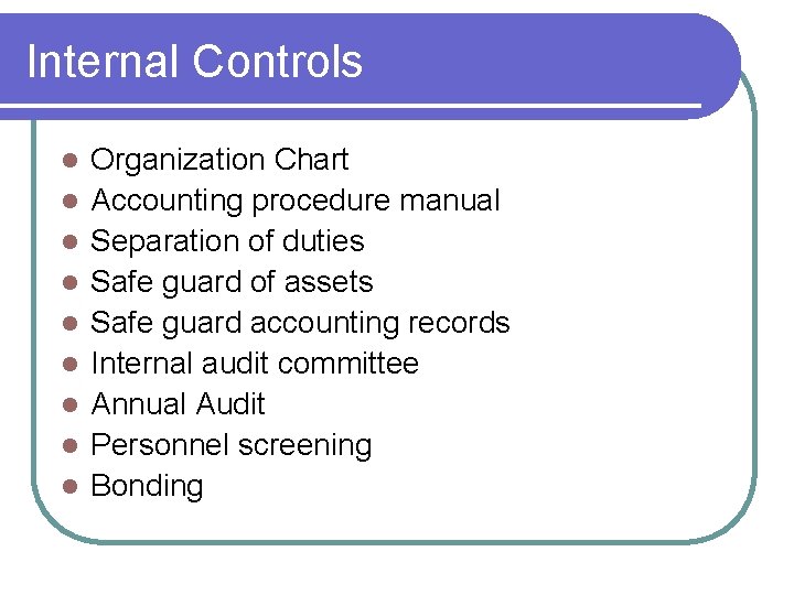 Internal Controls l l l l l Organization Chart Accounting procedure manual Separation of