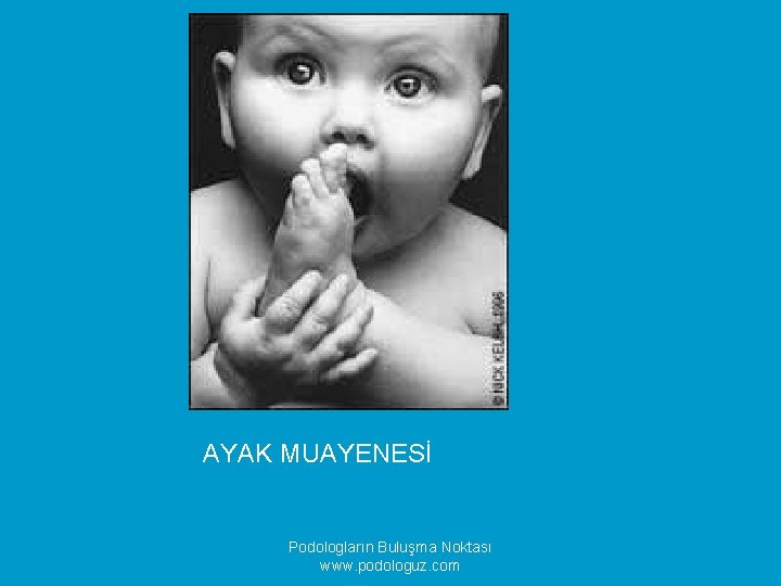 AYAK MUAYENESİ Podologların Buluşma Noktası www. podologuz. com 