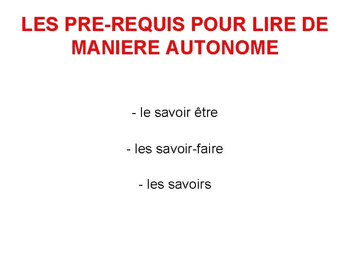 LES PRE-REQUIS POUR LIRE DE MANIERE AUTONOME - le savoir être - les savoir-faire