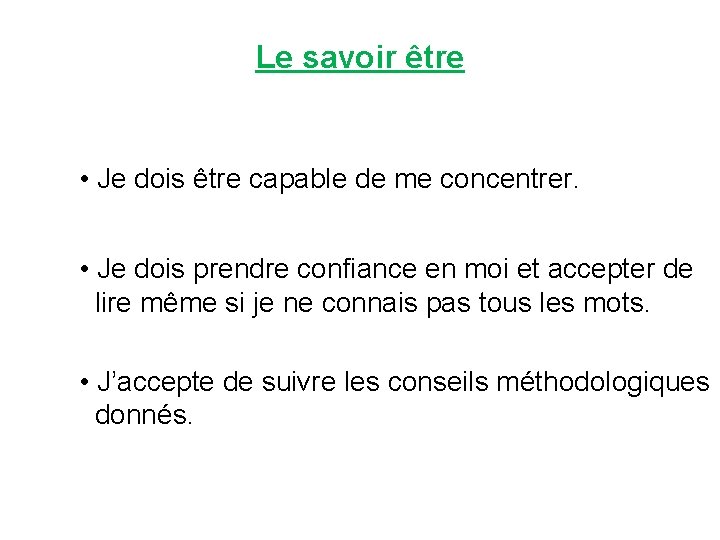 Le savoir être • Je dois être capable de me concentrer. • Je dois