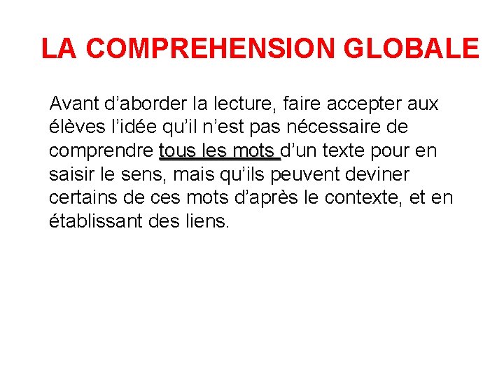 LA COMPREHENSION GLOBALE Avant d’aborder la lecture, faire accepter aux élèves l’idée qu’il n’est
