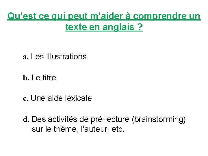 Qu’est ce qui peut m’aider à comprendre un texte en anglais ? a. Les