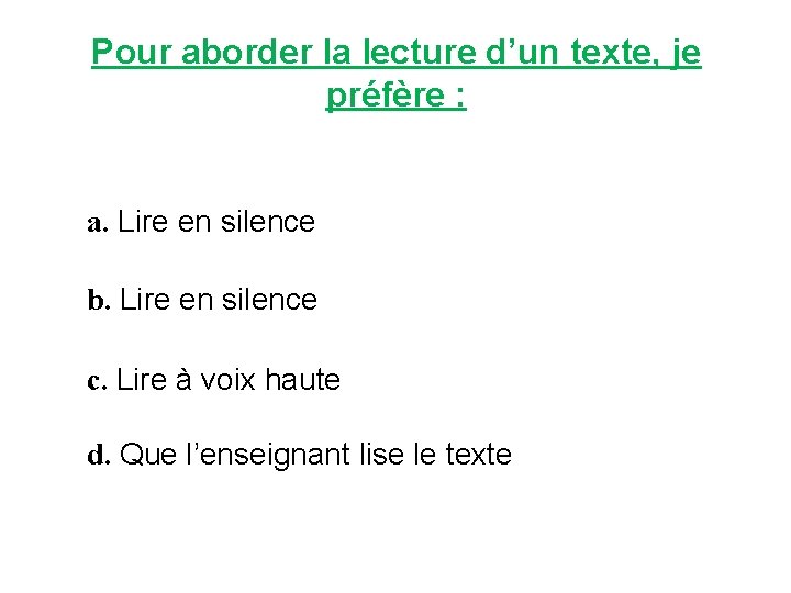 Pour aborder la lecture d’un texte, je préfère : a. Lire en silence b.