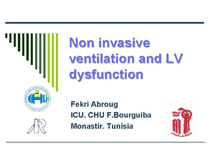 Non invasive ventilation and LV dysfunction Fekri Abroug ICU. CHU F. Bourguiba Monastir. Tunisia