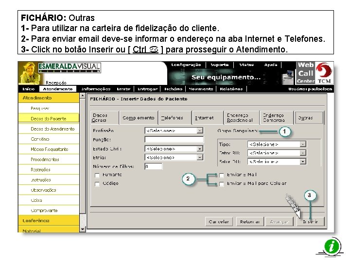 FICHÁRIO: Outras 1 - Para utilizar na carteira de fidelização do cliente. 2 -