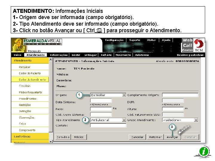 ATENDIMENTO: Informações Iniciais 1 - Origem deve ser informada (campo obrigatório). 2 - Tipo
