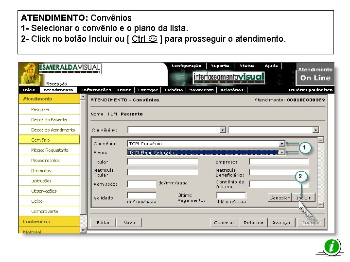 ATENDIMENTO: Convênios 1 - Selecionar o convênio e o plano da lista. 2 -