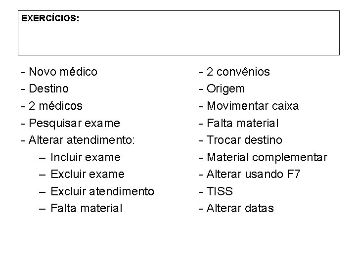 EXERCÍCIOS: - Novo médico - Destino - 2 médicos - Pesquisar exame - Alterar