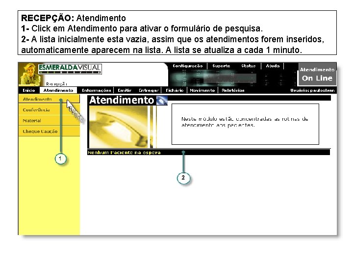 RECEPÇÃO: Atendimento 1 - Click em Atendimento para ativar o formulário de pesquisa. 2