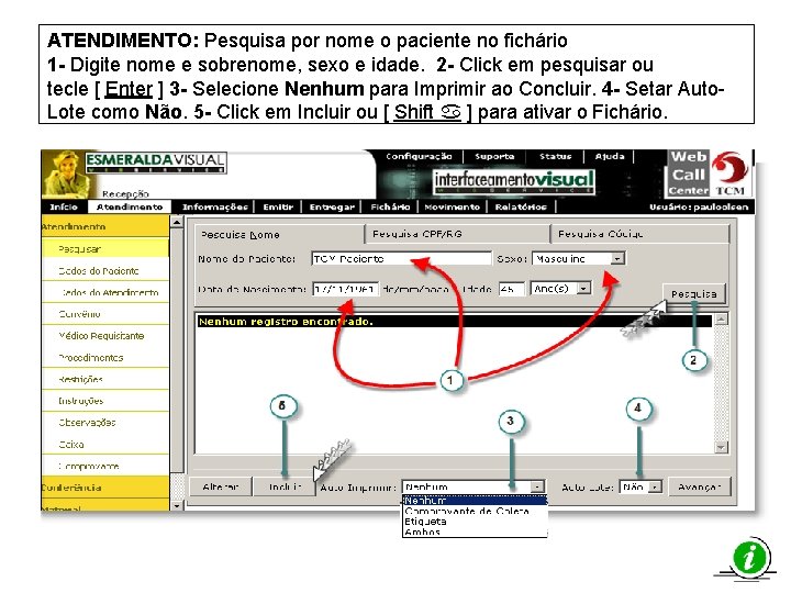 ATENDIMENTO: Pesquisa por nome o paciente no fichário 1 - Digite nome e sobrenome,