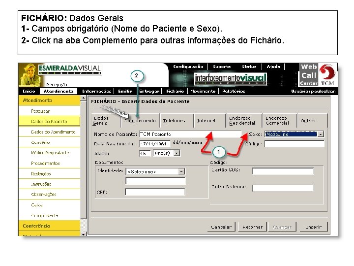 FICHÁRIO: Dados Gerais 1 - Campos obrigatório (Nome do Paciente e Sexo). 2 -