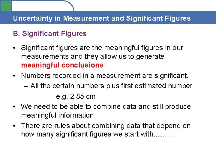 Uncertainty in Measurement and Significant Figures B. Significant Figures • Significant figures are the