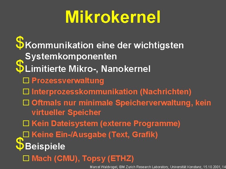 Mikrokernel $Kommunikation eine der wichtigsten Systemkomponenten $Limitierte Mikro-, Nanokernel � Prozessverwaltung � Interprozesskommunikation (Nachrichten)