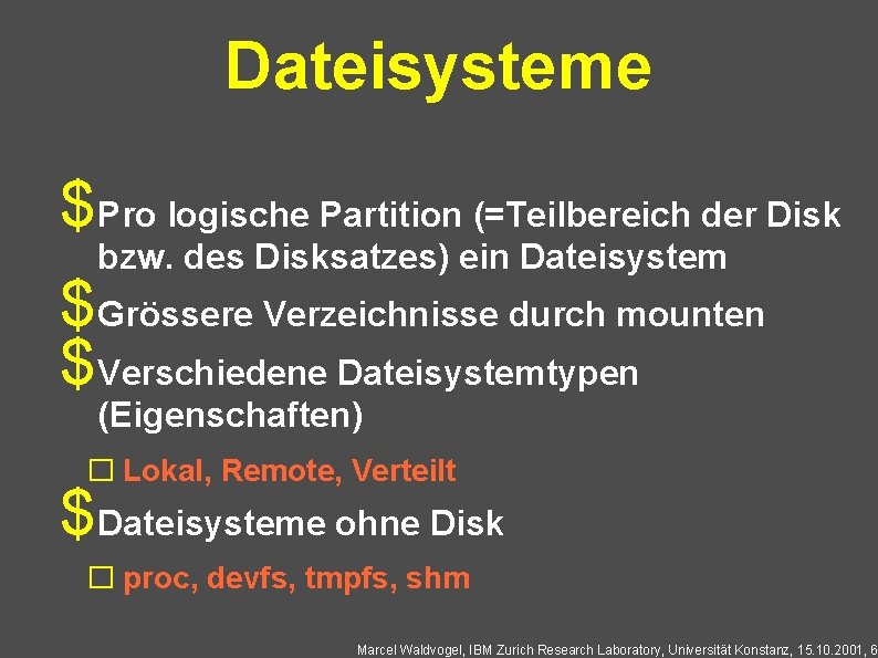 Dateisysteme $Pro logische Partition (=Teilbereich der Disk bzw. des Disksatzes) ein Dateisystem $Grössere Verzeichnisse