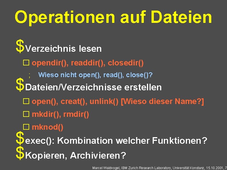 Operationen auf Dateien $Verzeichnis lesen � opendir(), readdir(), closedir() ; Wieso nicht open(), read(),