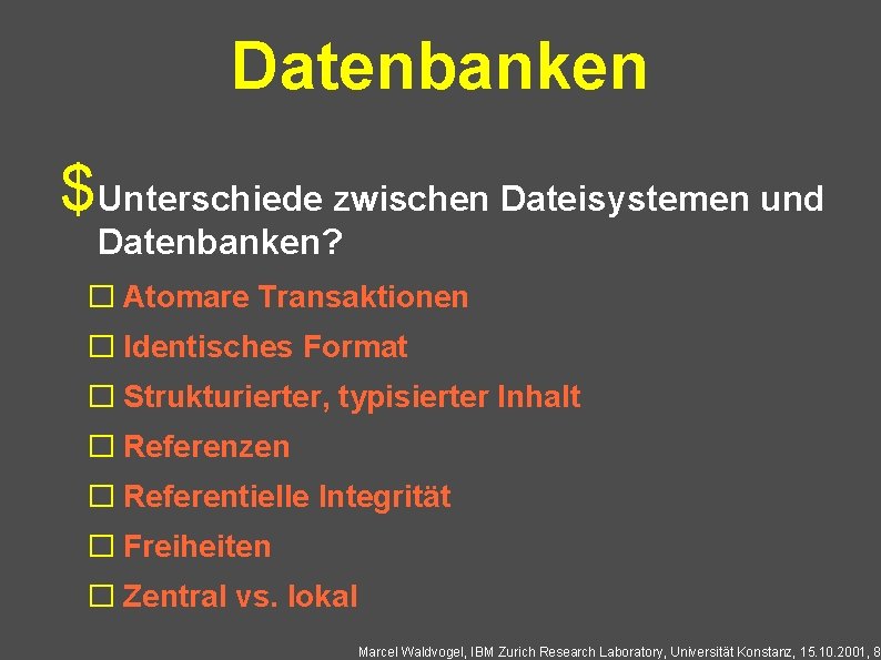 Datenbanken $Unterschiede zwischen Dateisystemen und Datenbanken? � Atomare Transaktionen � Identisches Format � Strukturierter,