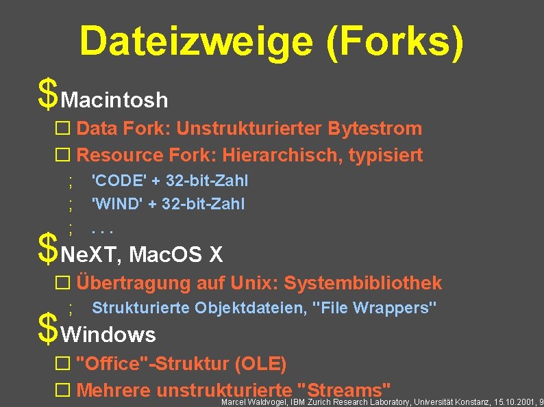 Dateizweige (Forks) $Macintosh � Data Fork: Unstrukturierter Bytestrom � Resource Fork: Hierarchisch, typisiert ;