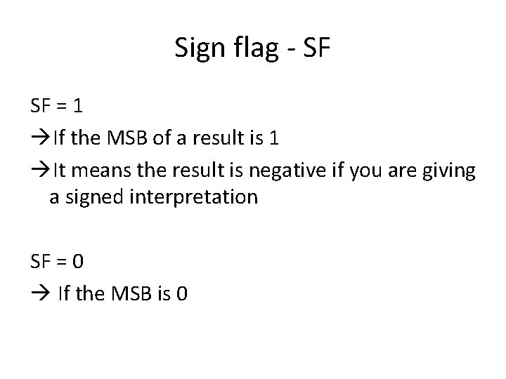 Sign flag - SF SF = 1 If the MSB of a result is Sign flag - SF SF = 1 If the MSB of a result is