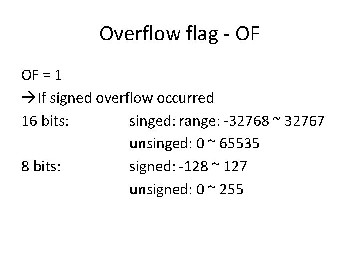 Overflow flag - OF OF = 1 If signed overflow occurred 16 bits: singed: Overflow flag - OF OF = 1 If signed overflow occurred 16 bits: singed:
