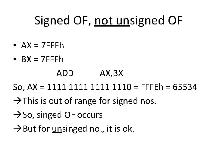 Signed OF, not unsigned OF • AX = 7 FFFh • BX = 7 Signed OF, not unsigned OF • AX = 7 FFFh • BX = 7
