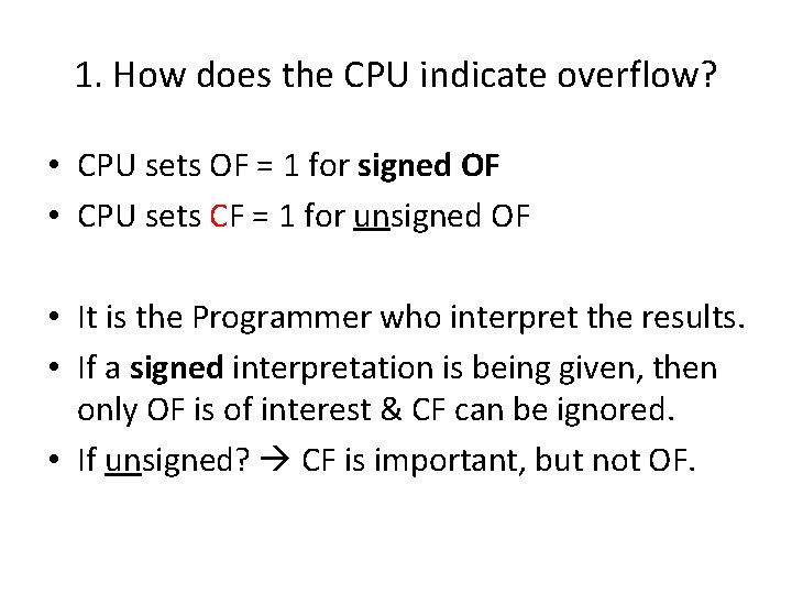 1. How does the CPU indicate overflow? • CPU sets OF = 1 for 1. How does the CPU indicate overflow? • CPU sets OF = 1 for