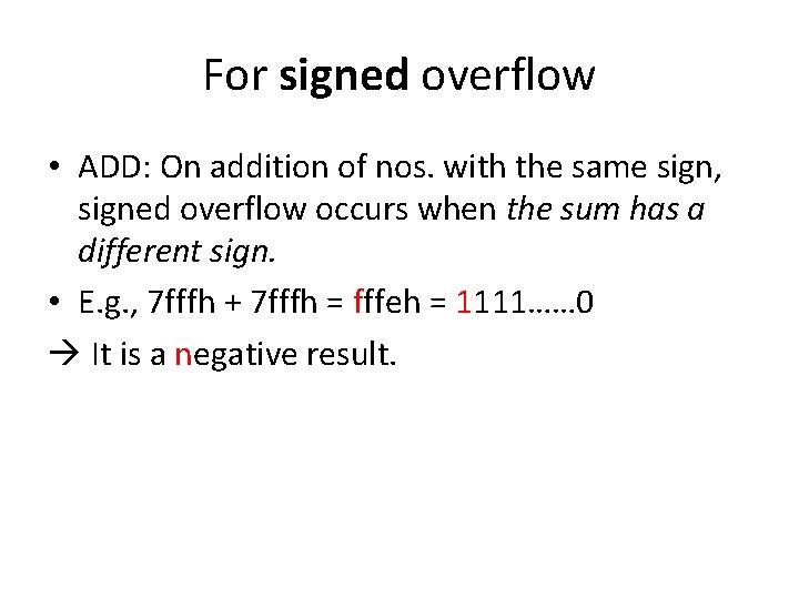 For signed overflow • ADD: On addition of nos. with the same sign, signed For signed overflow • ADD: On addition of nos. with the same sign, signed