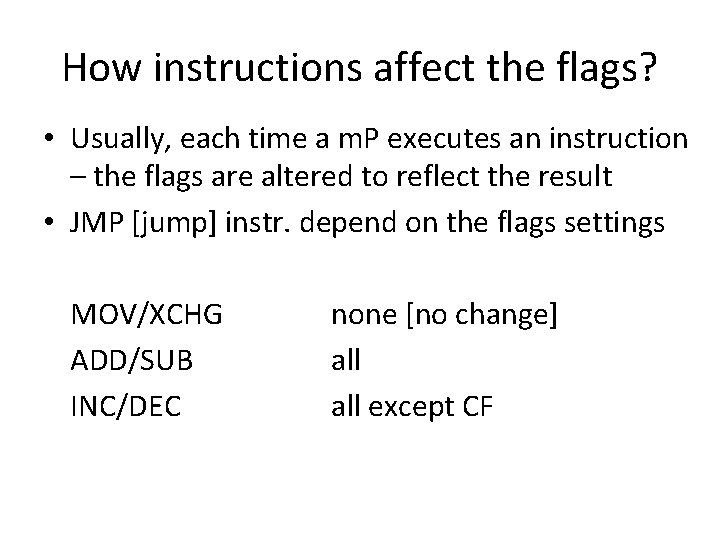 How instructions affect the flags? • Usually, each time a m. P executes an How instructions affect the flags? • Usually, each time a m. P executes an