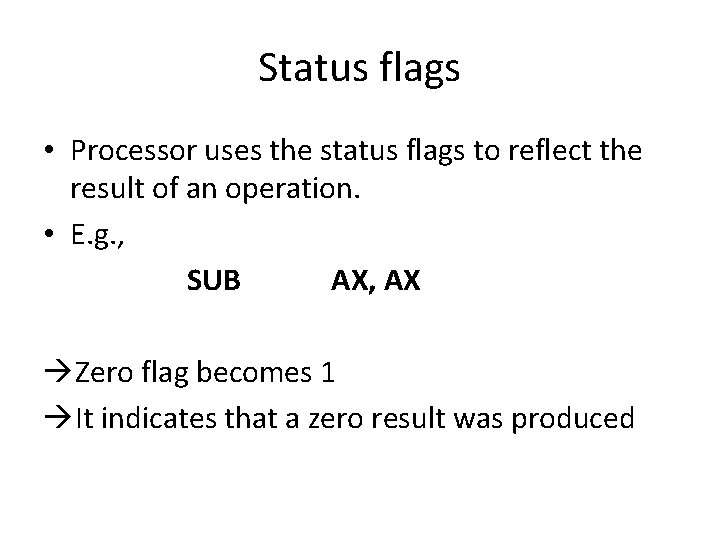 Status flags • Processor uses the status flags to reflect the result of an Status flags • Processor uses the status flags to reflect the result of an