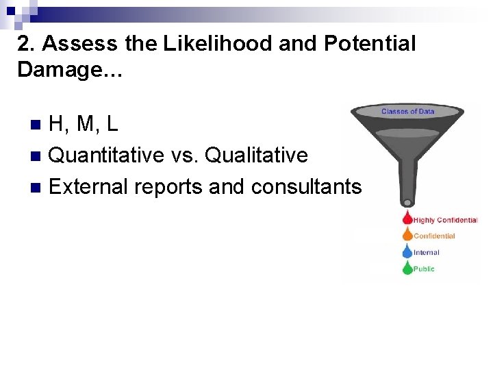 2. Assess the Likelihood and Potential Damage… H, M, L n Quantitative vs. Qualitative