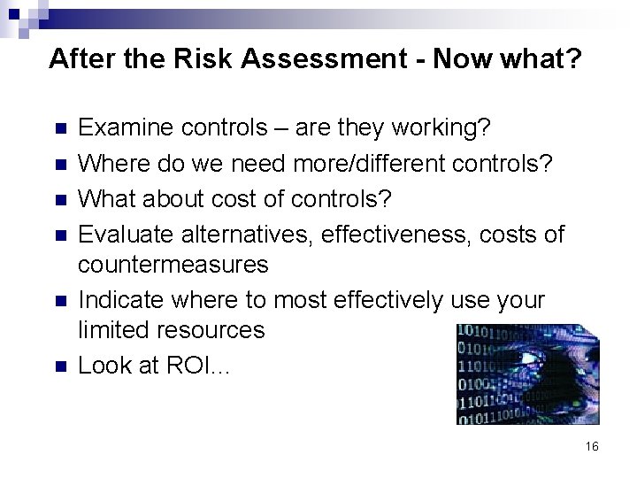 After the Risk Assessment - Now what? n n n Examine controls – are