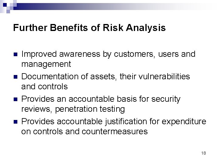 Further Benefits of Risk Analysis n n Improved awareness by customers, users and management